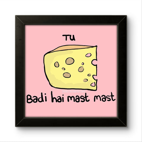 Tu Cheese Bari Hai Mast Mast | Funny Wall Art Frame Tu Cheese Bari Hai Mast Mast | Funny Wall Art Frame