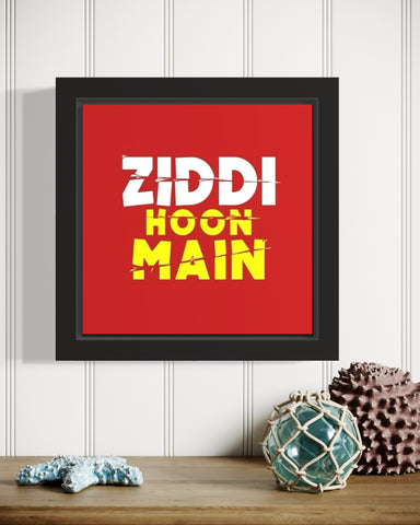 Ziddi Hoon Main | Funny Wall Art Frame Ziddi Hoon Main | Funny Wall Art Frame