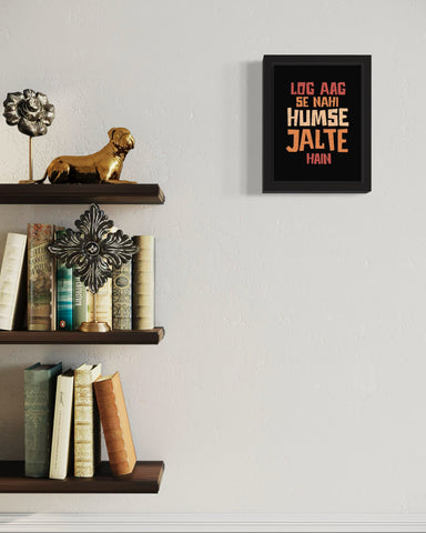Log Aag Se Nahi Humse Jalte Hain | Funny Wall Art Frame Log Aag Se Nahi Humse Jalte Hain | Funny Wall Art Frame
