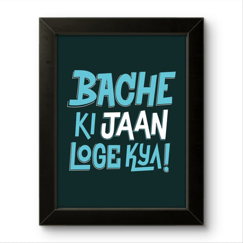 Bache Ki Jaan Loge Kya | Funny Wall Art Frame Bache Ki Jaan Loge Kya | Funny Wall Art Frame