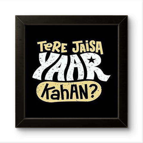 Tere Jaisa Yaar Kahan | Funny Wall Art Frame Tere Jaisa Yaar Kahan | Funny Wall Art Frame