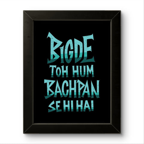 Bigde Toh Hum | Funny Wall Art Frame Bigde Toh Hum | Funny Wall Art Frame
