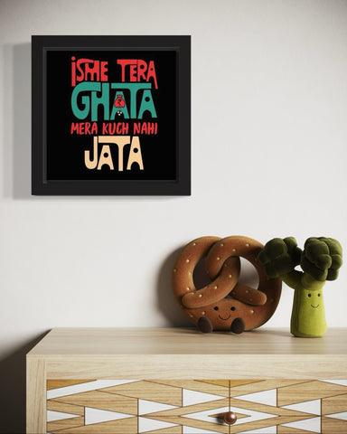 Isme Tera Ghata | Funny Wall Art Frame Isme Tera Ghata | Funny Wall Art Frame