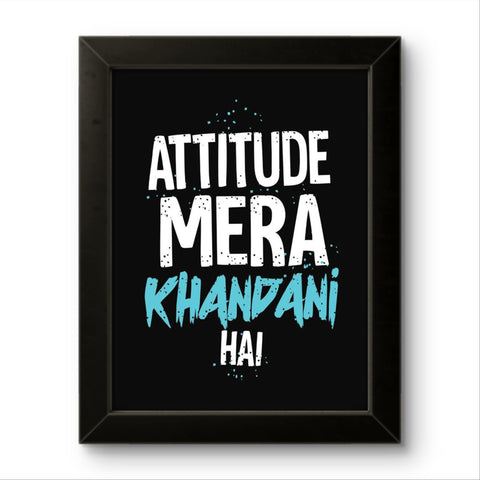 Attitude Mera Khandani Hai | Funny Wall Art Frame Attitude Mera Khandani Hai | Funny Wall Art Frame
