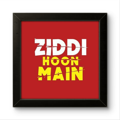 Ziddi Hoon Main | Funny Wall Art Frame Ziddi Hoon Main | Funny Wall Art Frame