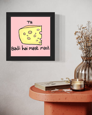 Tu Cheese Bari Hai Mast Mast | Funny Wall Art Frame Tu Cheese Bari Hai Mast Mast | Funny Wall Art Frame