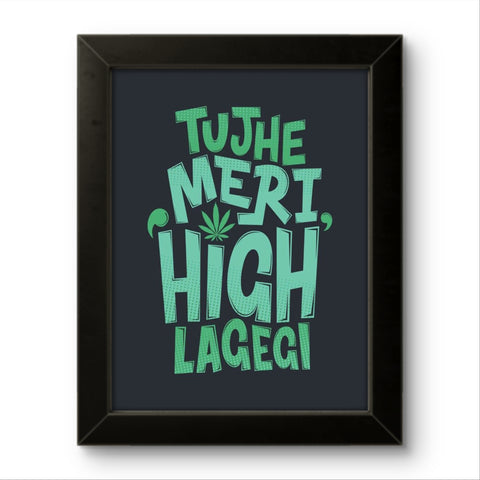 Tujhe Meri High Lagegi | Funny Wall Art Frame Tujhe Meri High Lagegi | Funny Wall Art Frame