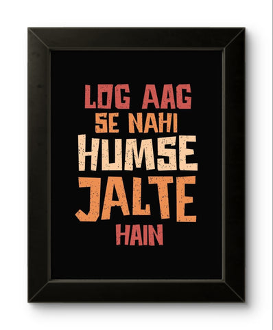 Log Aag Se Nahi Humse Jalte Hain | Funny Wall Art Frame Log Aag Se Nahi Humse Jalte Hain | Funny Wall Art Frame