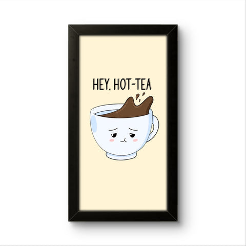 Hey! Hot Tea |  Funny Wall Art Frame Hey! Hot Tea |  Funny Wall Art Frame