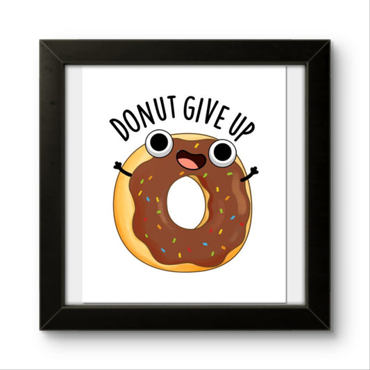 Donut Give Up | Funny Wall Art Frame