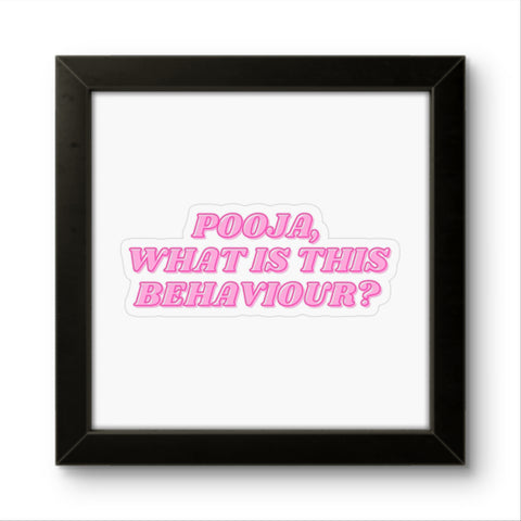 Pooja What is this Behaviour | Funny Wall Art Frame