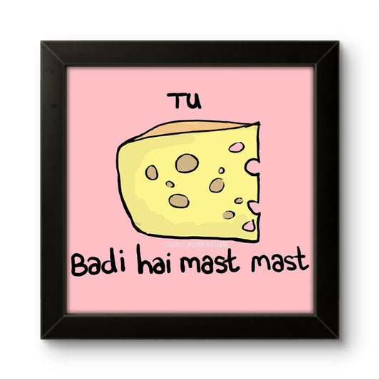 Tu Cheese Bari Hai Mast Mast | Funny Wall Art Frame