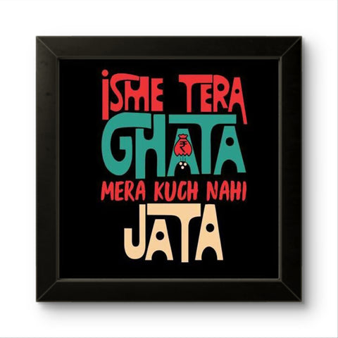 Isme Tera Ghata | Funny Wall Art Frame