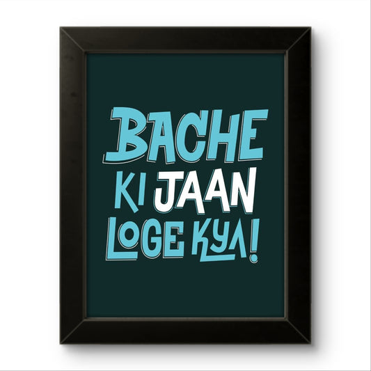 Bache Ki Jaan Loge Kya | Funny Wall Art Frame