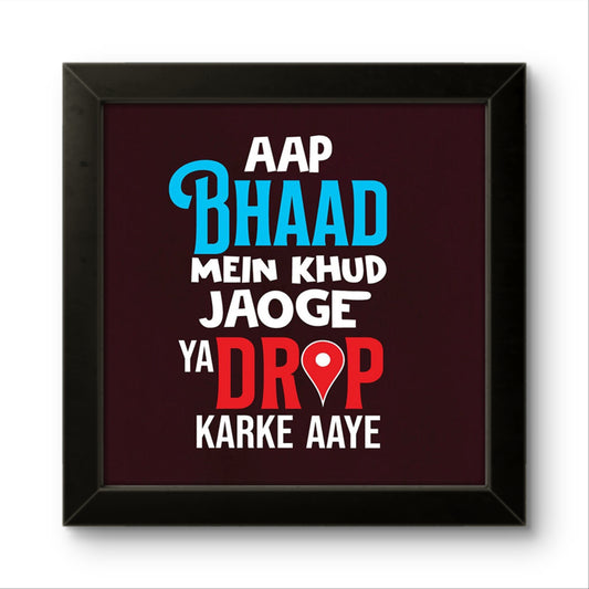 Aap Bhaad Mein Khud Jaoge | Funny Wall Art Frame