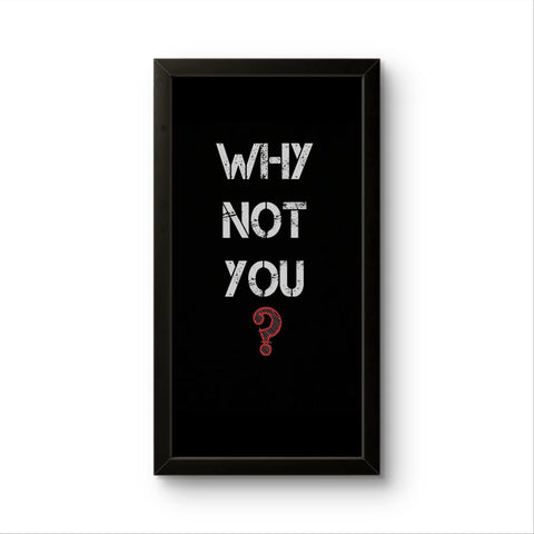 Why Not You | Motivational Wall Art Frame