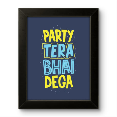 Party Tera Bhai Dega | Funny Wall Art Frame