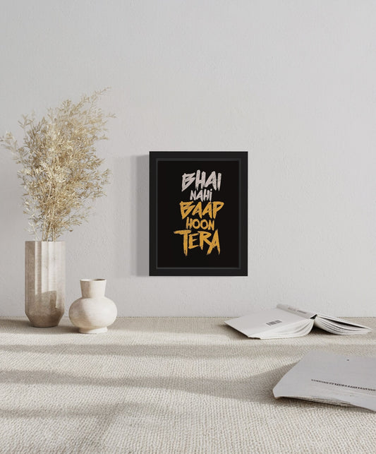 Bhai Nahi Baap Hoon Tera | Funny Wall Art Frame