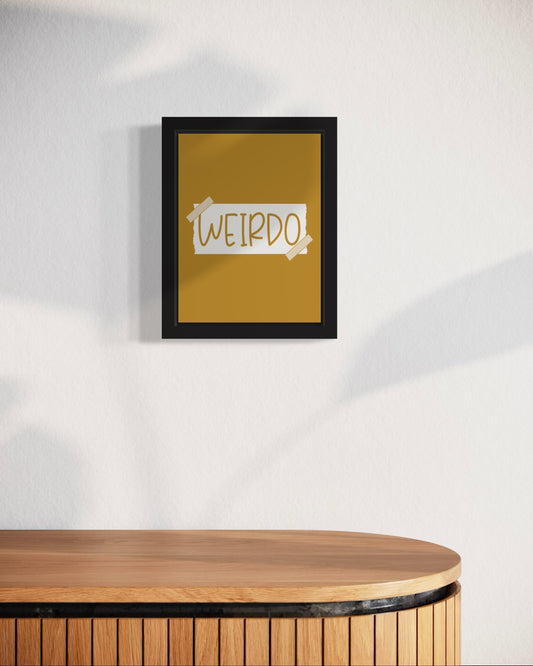 Weirdo | Funny Wall Art Frame