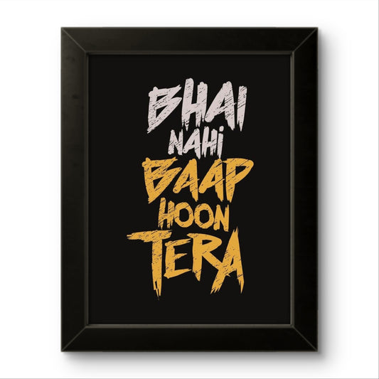 Bhai Nahi Baap Hoon Tera | Funny Wall Art Frame