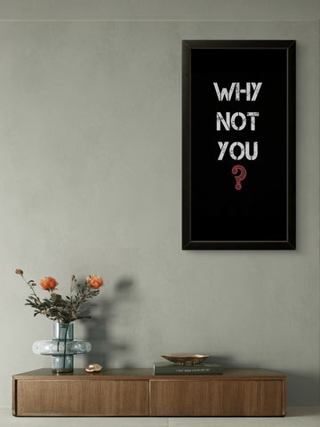 Why Not You | Motivational Wall Art Frame