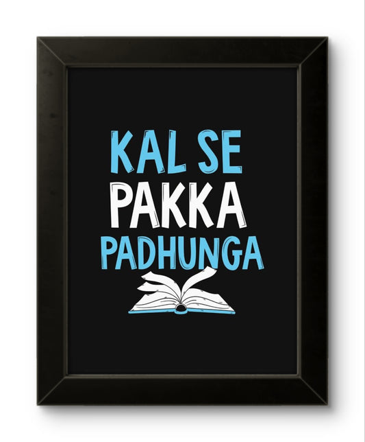 Kal Se Pakka Parhunga | Funny Wall Art Frame