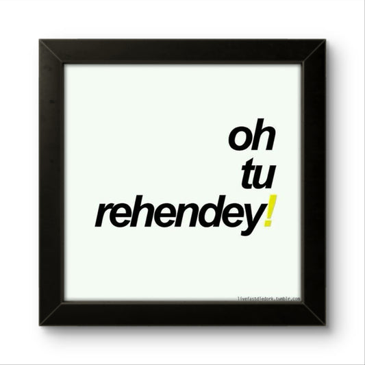Oh Tu Rehendey | Funny Wall Art Frame