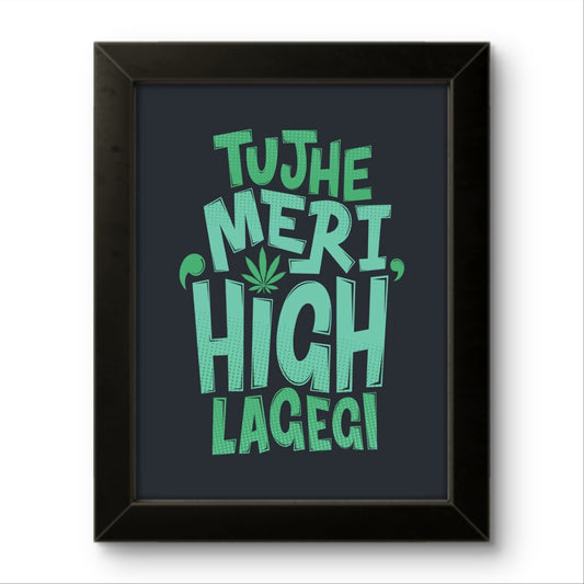 Tujhe Meri High Lagegi | Funny Wall Art Frame