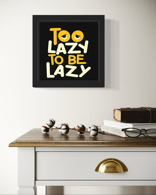 Too Lazy To Be Lazy | Funny Wall Art Frame