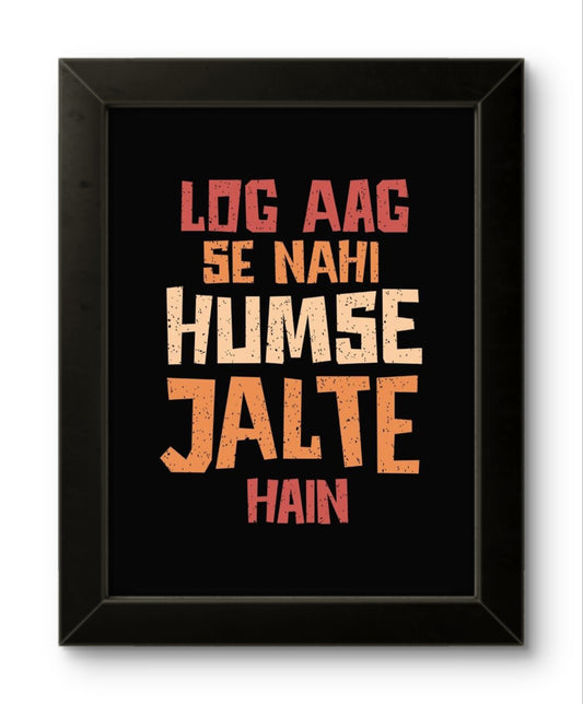 Log Aag Se Nahi Humse Jalte Hain | Funny Wall Art Frame