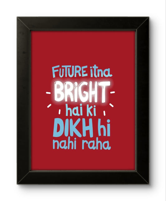 Future Itna Bright Hai | Funny Wall Art Frame