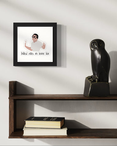 Bilkul Riks Ni Lene Ka | Funny Wall Art Frame