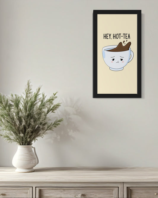 Hey! Hot Tea |  Funny Wall Art Frame